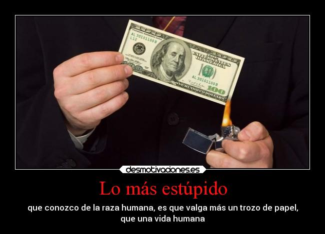 carteles dinero vida estupidez humana desmotivaciones