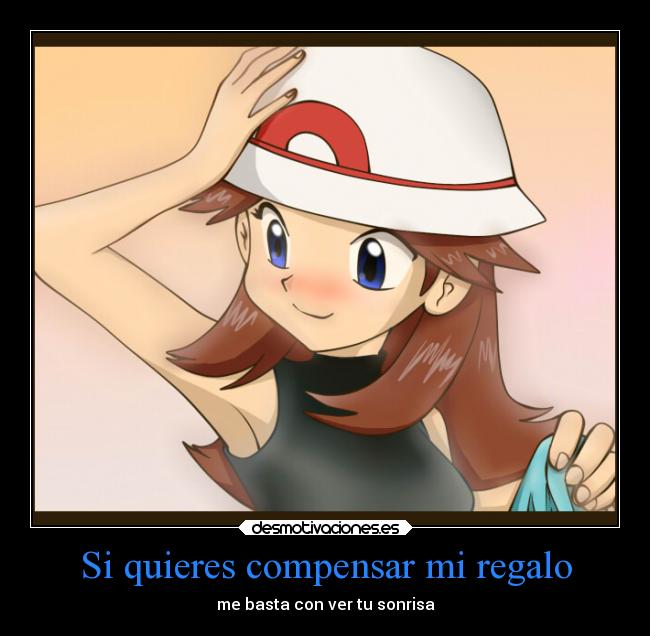 Si quieres compensar mi regalo - me basta con ver tu sonrisa