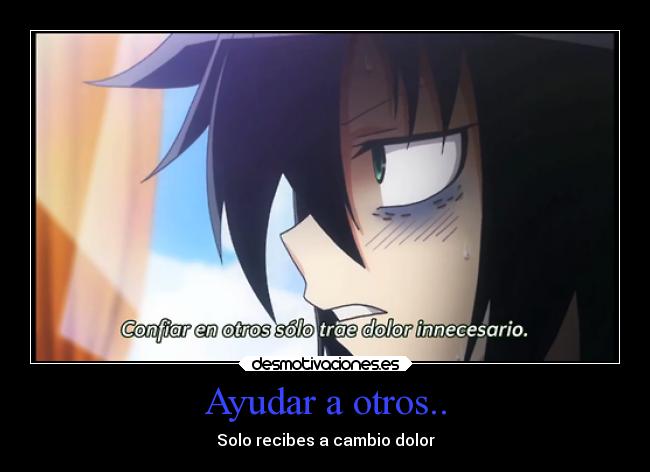Ayudar a otros.. - Solo recibes a cambio dolor