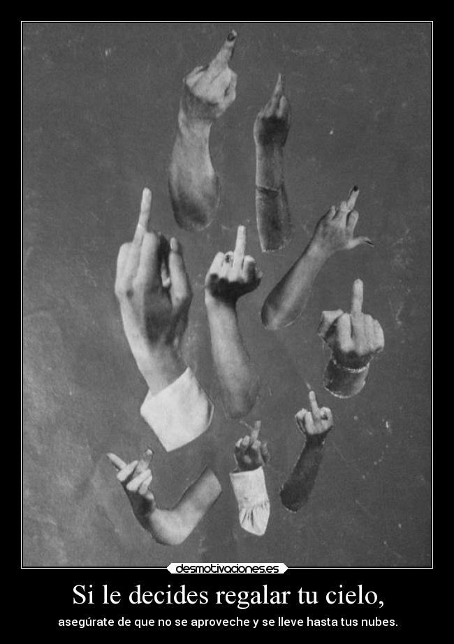 Si le decides regalar tu cielo, -