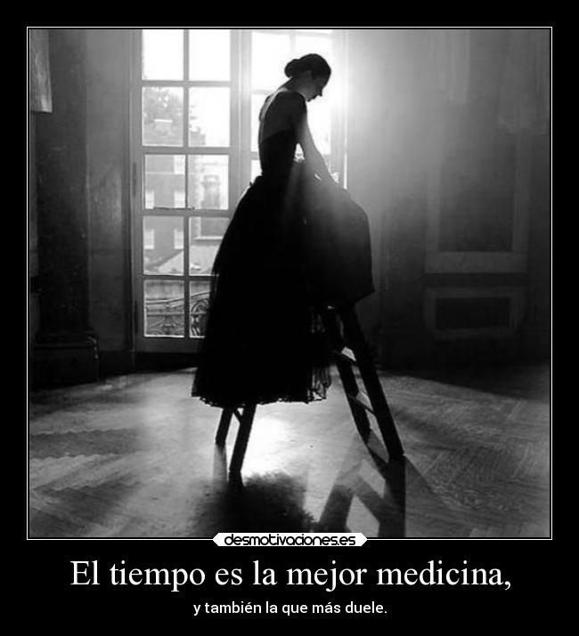 El tiempo es la mejor medicina, -