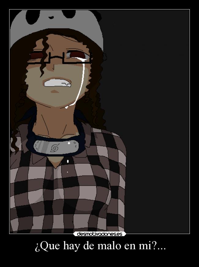 ¿Que hay de malo en mi?... -