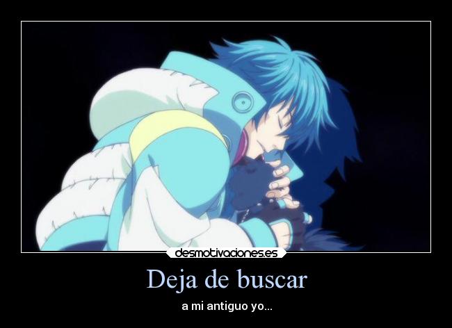 Deja de buscar - a mi antiguo yo...