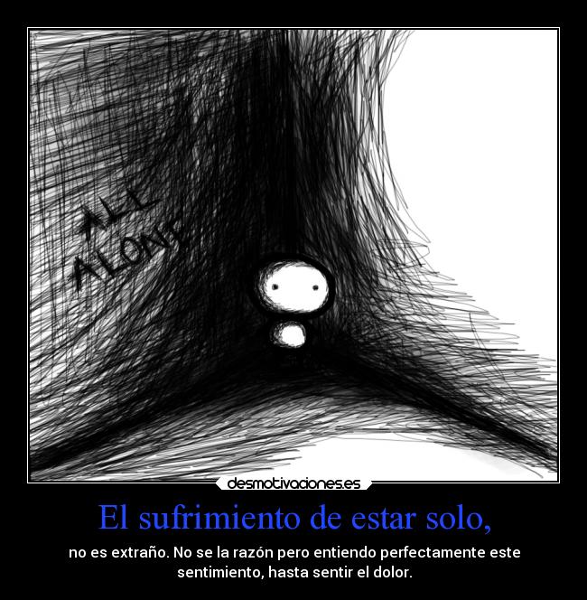 El sufrimiento de estar solo, - 