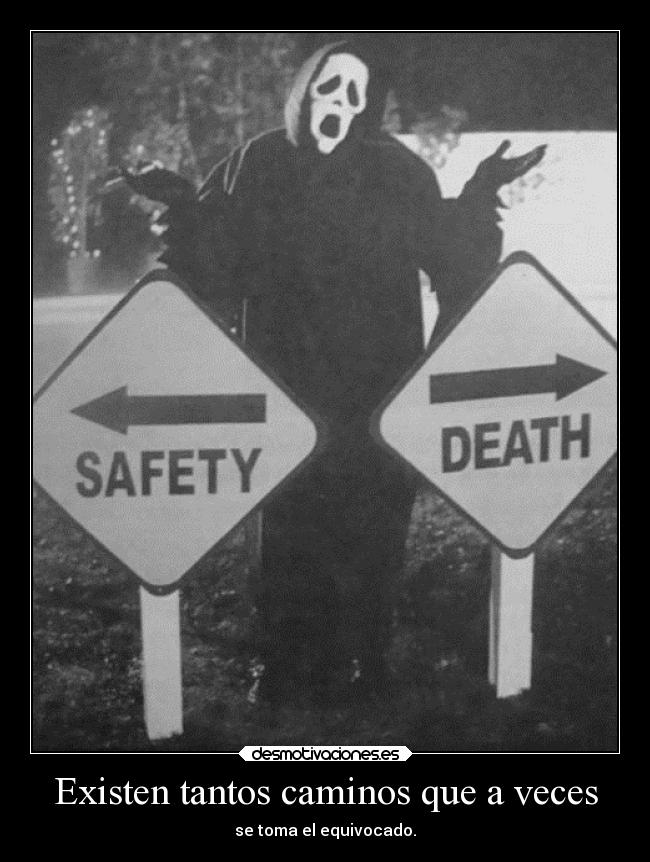 Existen tantos caminos que a veces - se toma el equivocado.