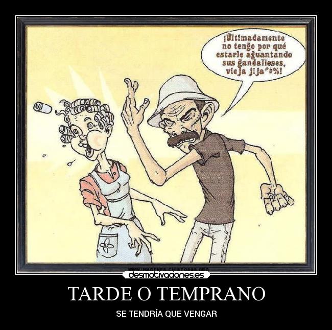 TARDE O TEMPRANO -