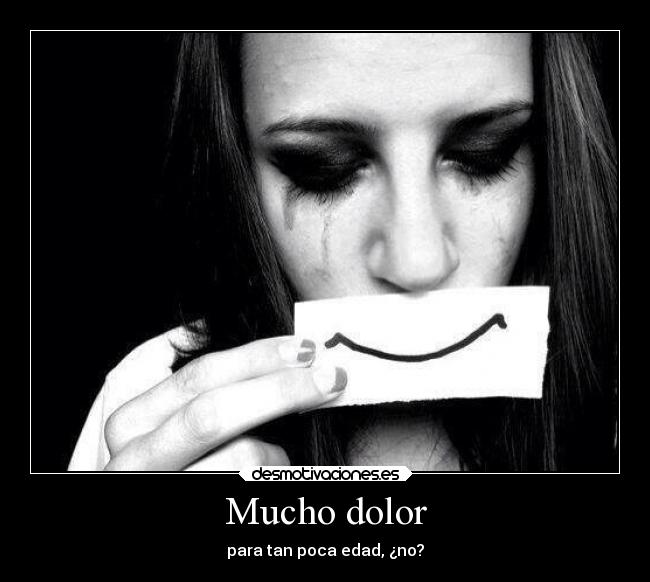 Mucho dolor - para tan poca edad, ¿no?
