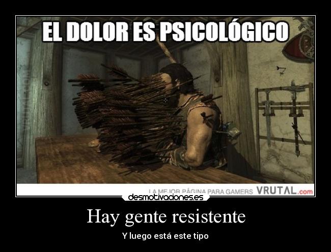 Hay gente resistente - Y luego está este tipo