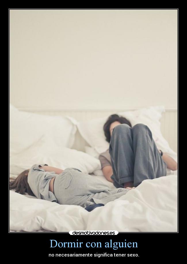 Dormir con alguien - no necesariamente significa tener sexo.
