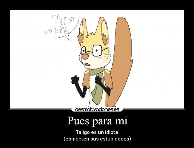 carteles enemigo humor fail taligo idiota pendejo desmotivaciones