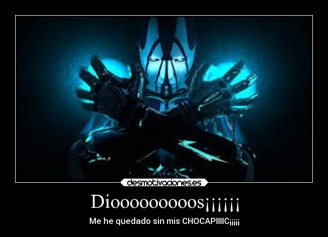 Diooooooooos¡¡¡¡¡¡ - Me he quedado sin mis CHOCAPIIIIC¡¡¡¡¡