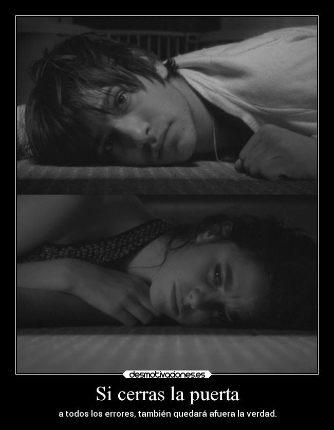 Si cerras la puerta - a todos los errores, también quedará afuera la verdad.