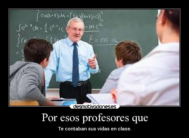Por esos profesores que - 