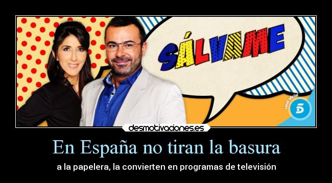 En España no tiran la basura - a la papelera, la convierten en programas de televisión