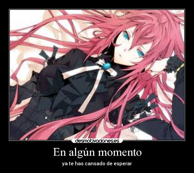 En algún momento - ya te has cansado de esperar