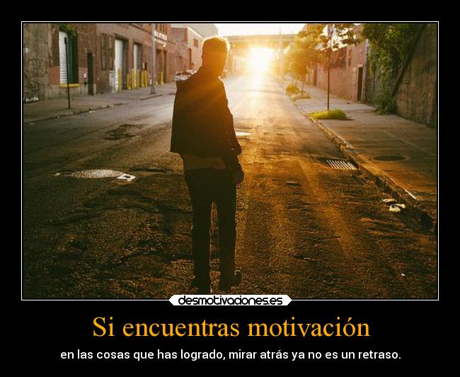 Si encuentras motivación -