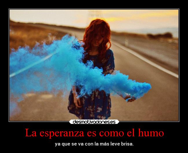 La esperanza es como el humo - 