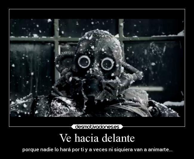 Ve hacia delante - porque nadie lo hará por ti y a veces ni siquiera van a animarte...