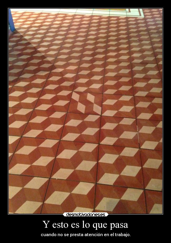 Y esto es lo que pasa - cuando no se presta atención en el trabajo.