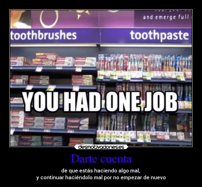 Darte cuenta - de que estás haciendo algo mal, 
y continuar haciéndolo mal por no empezar de nuevo