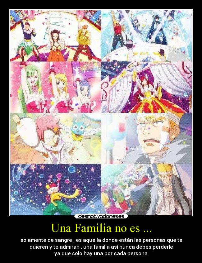 Una Familia no es ... - solamente de sangre , es aquella donde están las personas que te
quieren y te admiran , una familia así nunca debes perderle
ya que solo hay una por cada persona