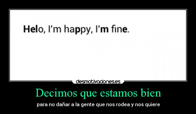 Decimos que estamos bien - para no dañar a la gente que nos rodea y nos quiere