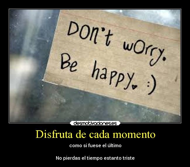 carteles felicidad frases alegria dont worry happy desmotivaciones