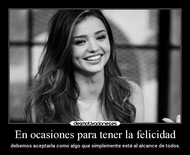 En ocasiones para tener la felicidad -