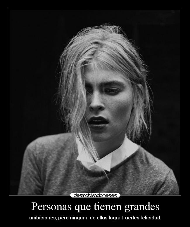 Personas que tienen grandes - ambiciones, pero ninguna de ellas logra traerles felicidad.