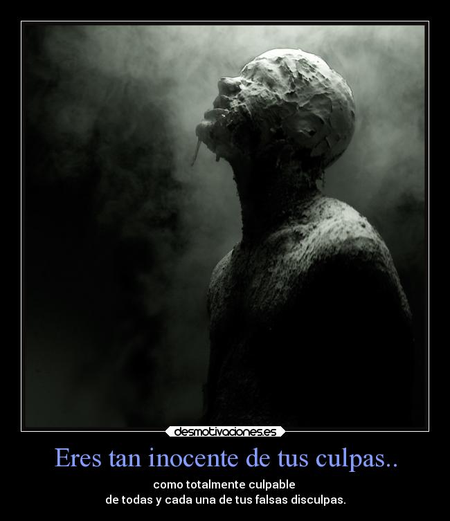 Eres tan inocente de tus culpas.. -