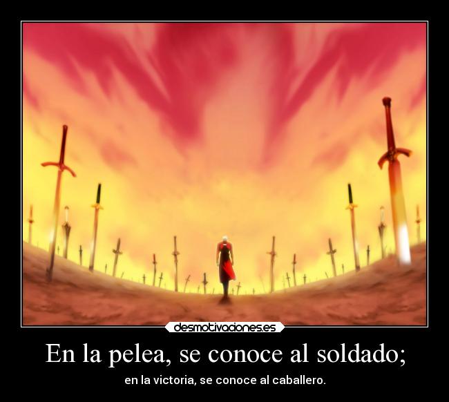 En la pelea, se conoce al soldado; - en la victoria, se conoce al caballero.