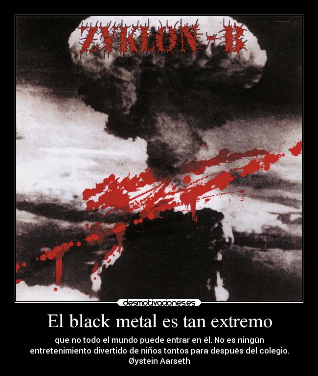 El black metal es tan extremo Desmotivaciones El black metal es tan extremo Desmotivaciones