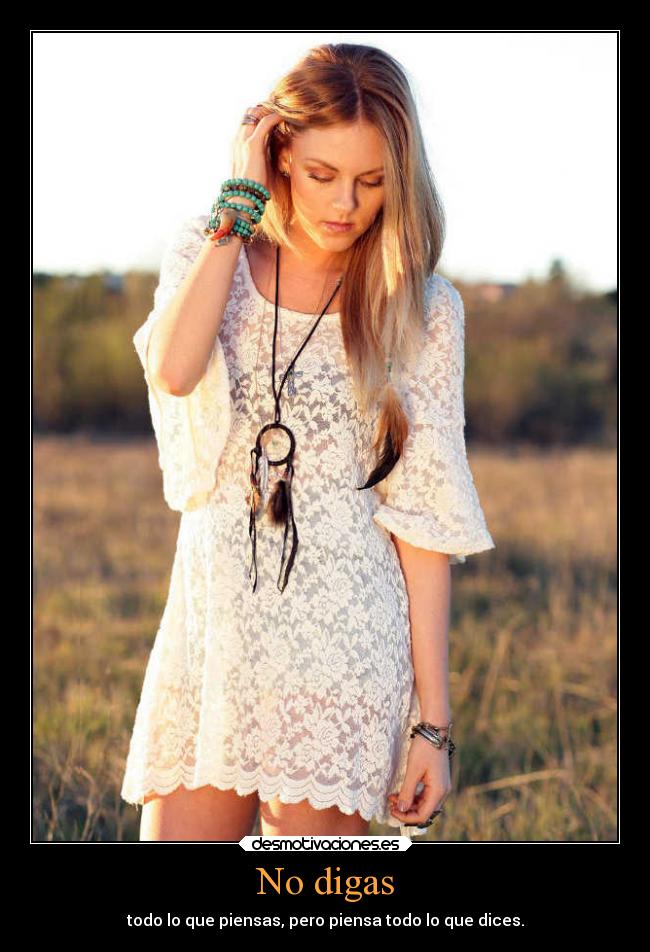 No digas - todo lo que piensas, pero piensa todo lo que dices.