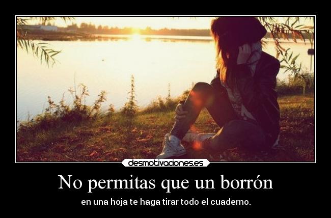 No permitas que un borrón - en una hoja te haga tirar todo el cuaderno.