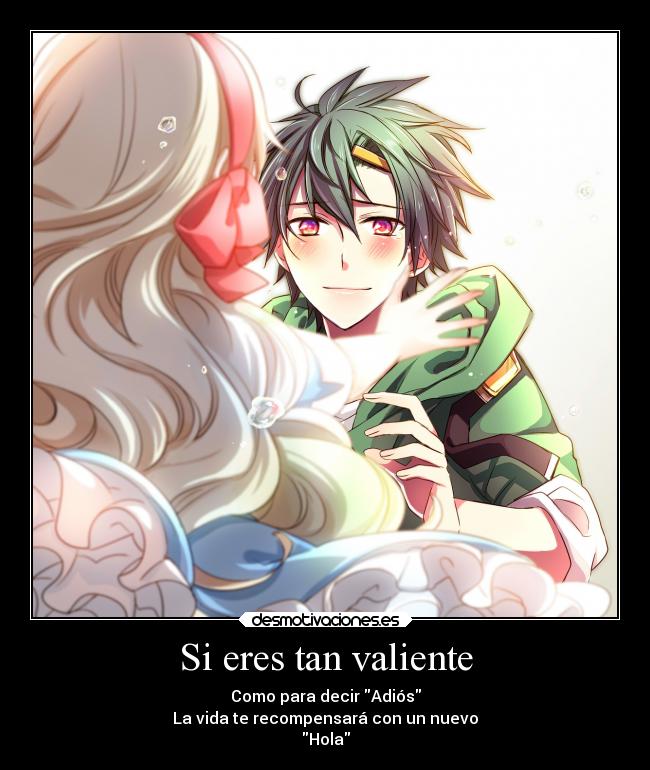 Si eres tan valiente - Como para decir Adiós
La vida te recompensará con un nuevo
Hola