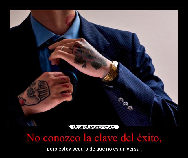 No conozco la clave del éxito, - pero estoy seguro de que no es universal.