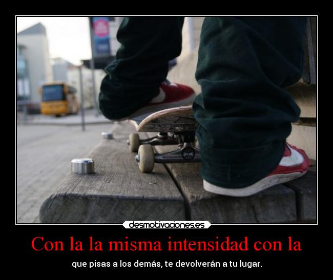 Con la la misma intensidad con la -