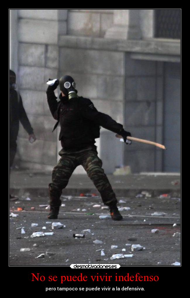 No se puede vivir indefenso - pero tampoco se puede vivir a la defensiva.