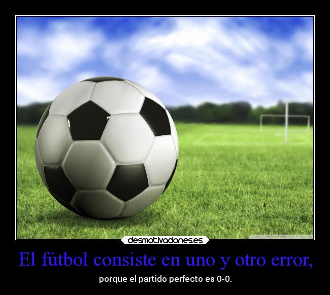 El fútbol consiste en uno y otro error, - 
