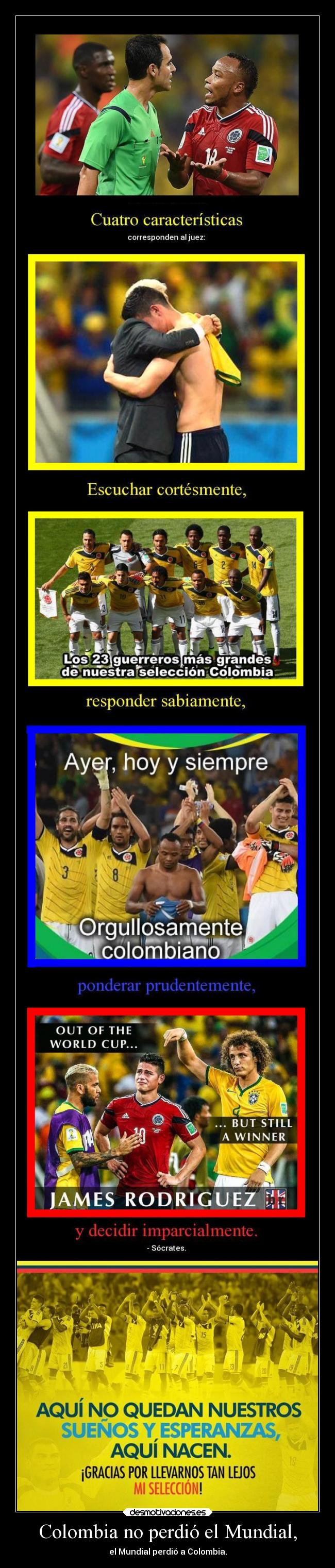Colombia no perdió el Mundial, - el Mundial perdió a Colombia.