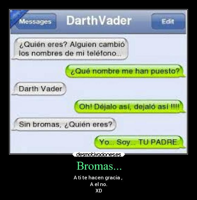 Bromas... - A ti te hacen gracia ,
A el no.
XD