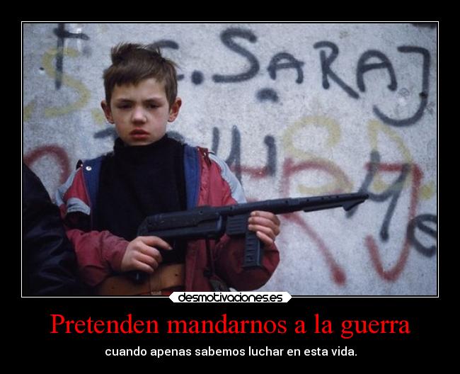 Pretenden mandarnos a la guerra -