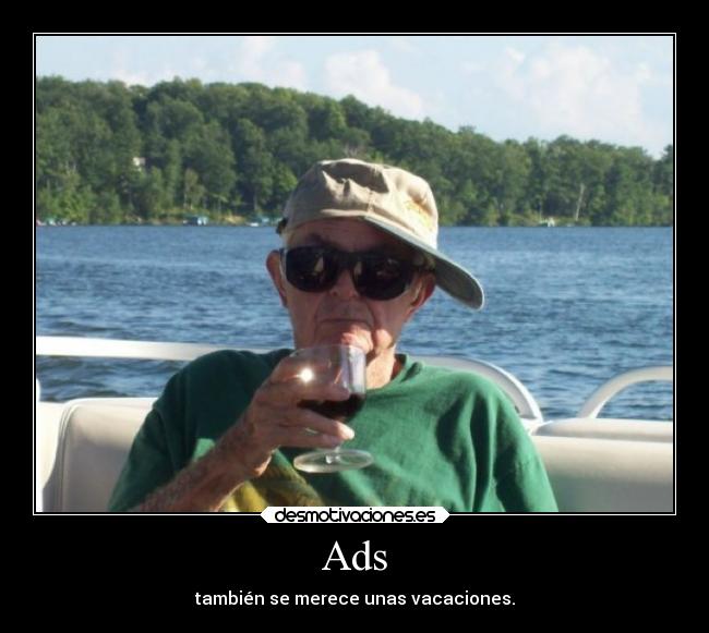 Ads - también se merece unas vacaciones.