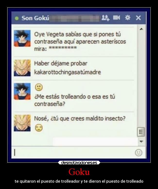 Goku - te quitaron el puesto de trolleador y te dieron el puesto de trolleado