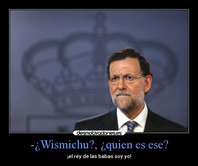 -¿Wismichu?, ¿quien es ese? -