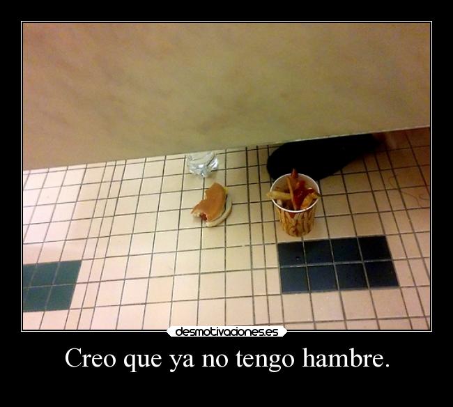 Creo que ya no tengo hambre. - 