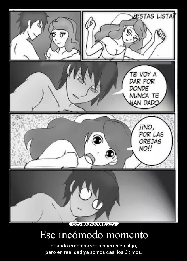 Ese incómodo momento - cuando creemos ser pioneros en algo,
pero en realidad ya somos casi los últimos.