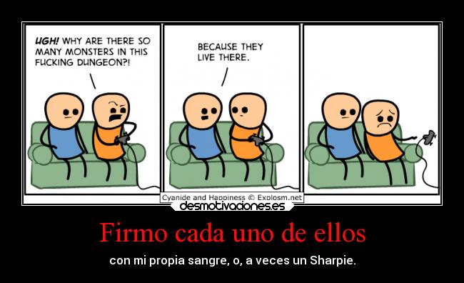 Firmo cada uno de ellos - con mi propia sangre, o, a veces un Sharpie.