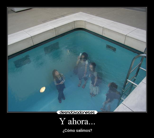 Y ahora... - ¿Cómo salimos?