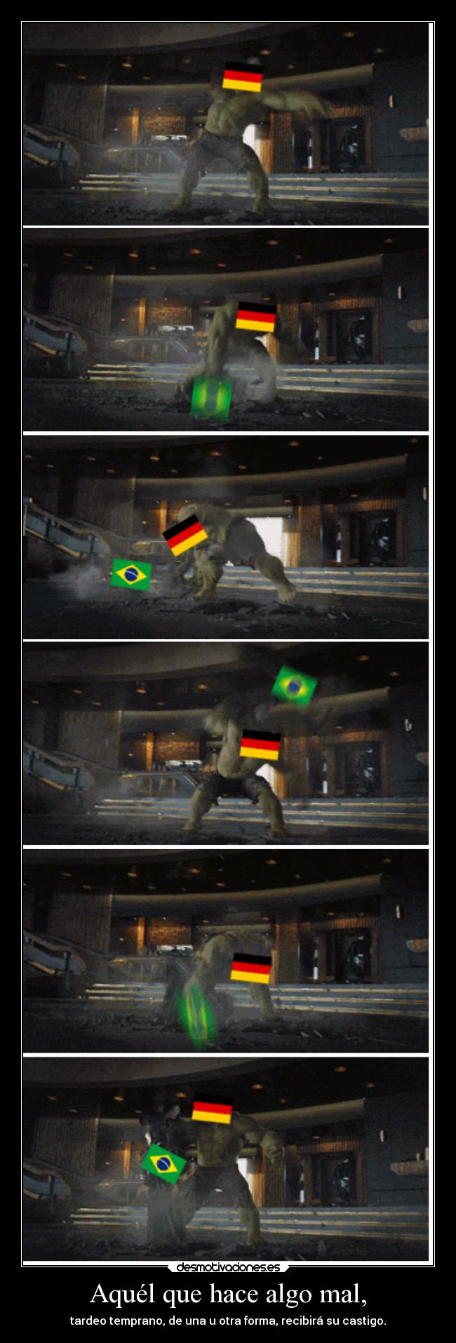 Aquél que hace algo mal, - tardeo temprano, de una u otra forma, recibirá su castigo.